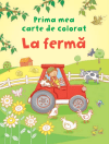 La fermă. Prima mea carte de colorat
