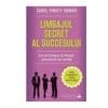 Limbajul secret al succesului. Cum să înțelegi și să folosești comunicarea non-verbală