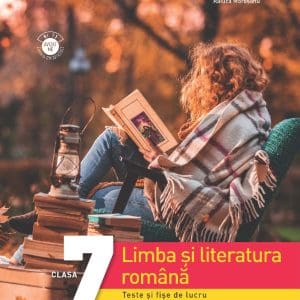 Limba si literatura romana. Teste si fise de lucru. Clasa a VII-a
