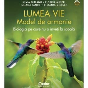 Lumea vie. Model de armonie. Biologia pe care nu o inveti la scoala
