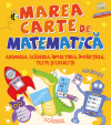 Marea carte de matematică. Adunarea. Scăderea. Înmulțirea. Împărțirea. Teste și exerciții