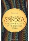 Miracolul Spinoza: o filosofie menita sa ne lumineze calea