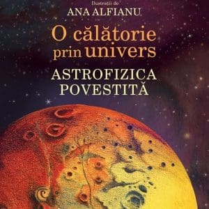 O calatorie prin univers. Astrofizica povestita
