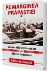 Pe marginea prapastiei Vol.1: Generalul Antonescu si Statul Legionar
