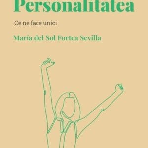 Volumul 3. Descopera Psihologia. Personalitatea. Ce ne face unici