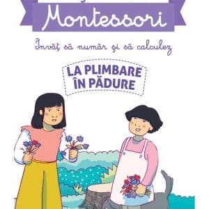 Povestile mele Montessori. Invat sa numar si sa calculez. La plimbare in padure
