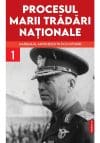 Procesul marii tradari nationale. Maresalul Antonescu in fata istoriei vol. 1