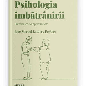 Volumul 17. Descopera Psihologia. Psihologia imbatranirii. Batranetea ca oportunitate