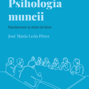 Volumul 25. Descopera Psihologia. Psihologia muncii. Randament si stare de bine
