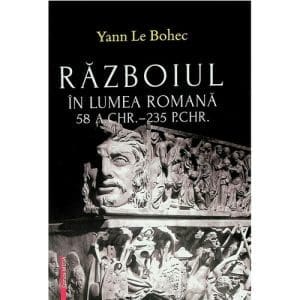 Razboiul in lumea romana 58 A. CHR. – 235 P.CHR.