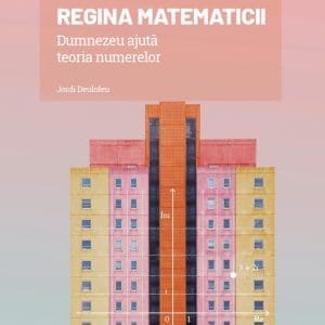 Regina matematicii. Dumnezeu ajuta teoria numerelor