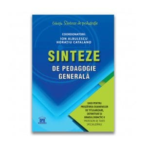 Sinteze de pedagogie generala: Ghid pentru pregatirea examenelor de titularizare, definitivat si gradul didactic II