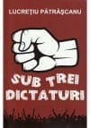Sub trei dictaturi
