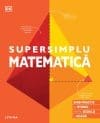 Supersimplu. Matematica. Ghid practic de studiu pentru scoala si acasa