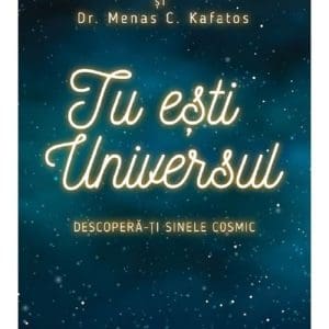Tu esti Universul. Descopera-ti sinele cosmic