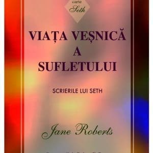 Viata vesnica a sufletului. Scrierile lui Seth